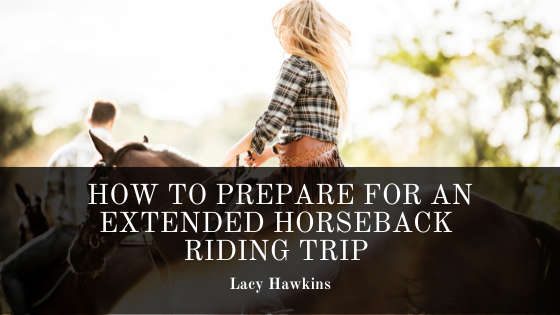 How To Prepare For an Extended Horseback Riding Trip