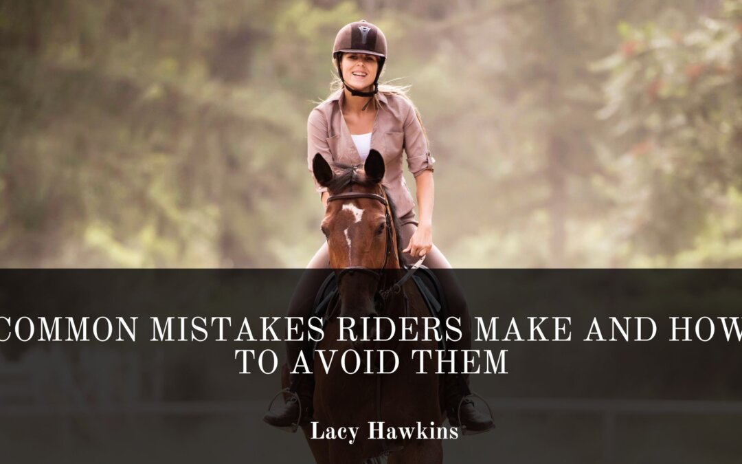 Common Mistakes Horseback Riders Make and How to Avoid Them