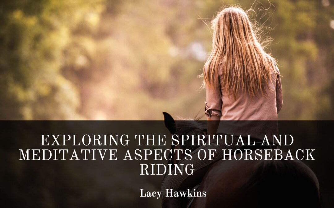 Exploring the Spiritual and Meditative Aspects of Horseback Riding