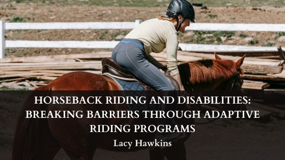 Horseback Riding and Disabilities: Breaking Barriers Through Adaptive Riding Programs