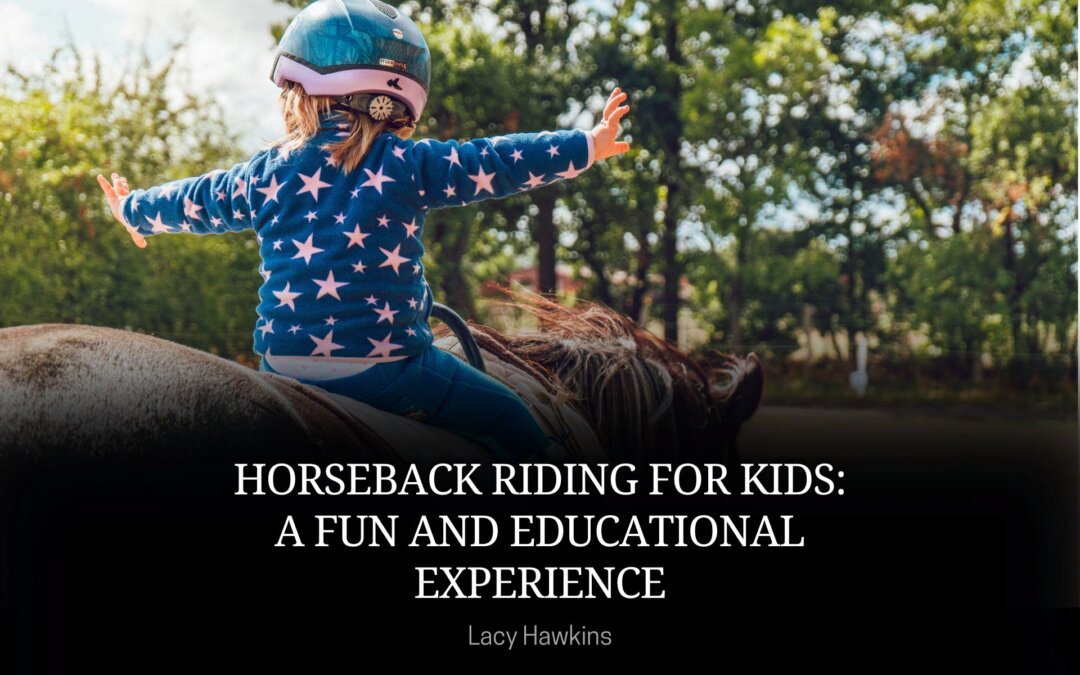 Horseback Riding for Kids: A Fun and Educational Experience