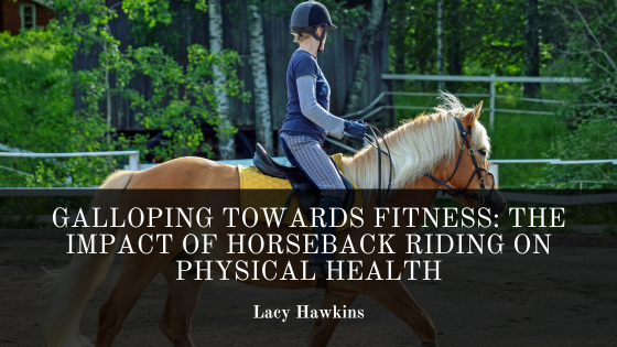 Galloping Towards Fitness: The Impact of Horseback Riding on Physical Health