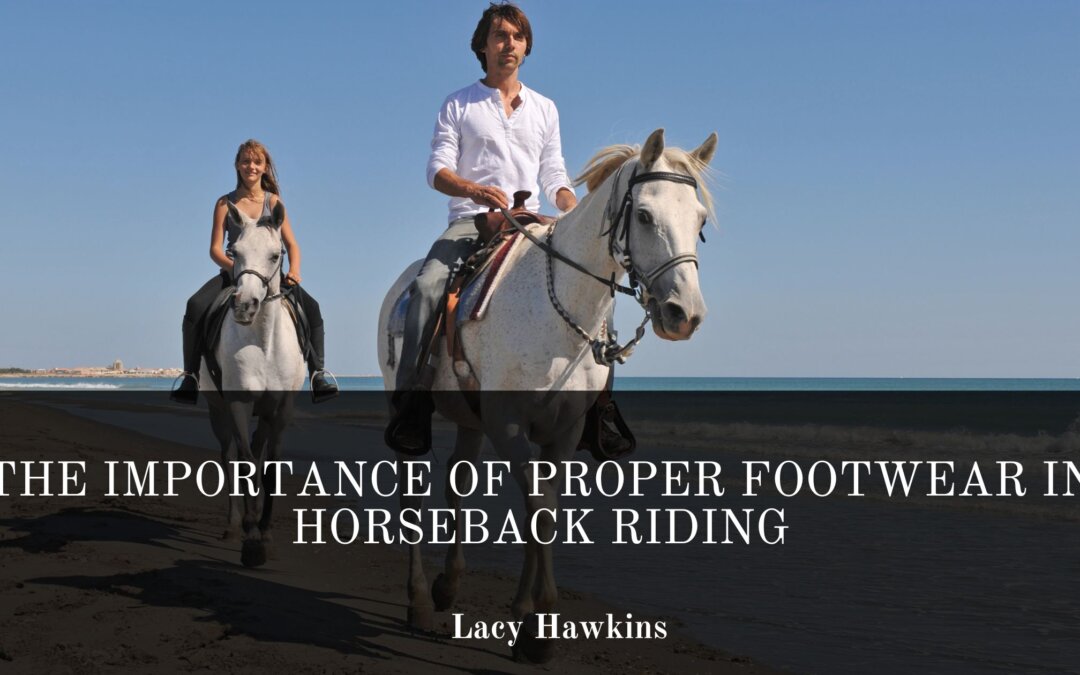 The Importance of Proper Footwear in Horseback Riding