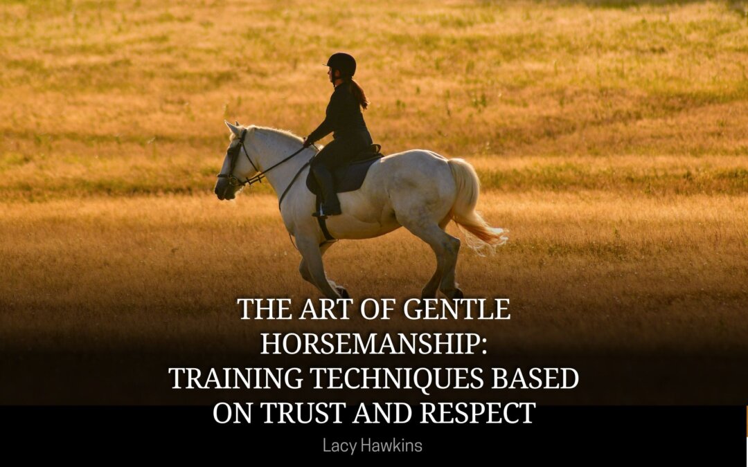 The Art of Gentle Horsemanship: Training Techniques Based on Trust and Respect